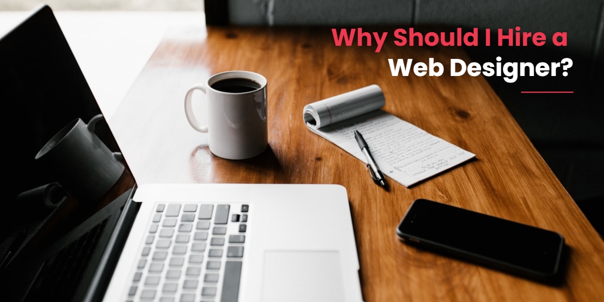 Why Should I Hire a Web Designer?